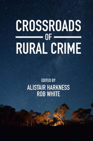 Crossroads of Rural Crime – Representations and Realities of Transgression in the Australian Countryside de Alistair Harkness