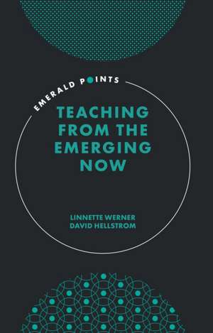 Teaching from the Emerging Now de Linnette Werner