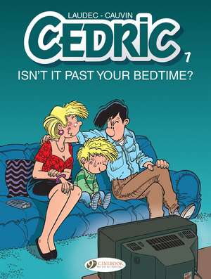 Cedric Vol. 7: Isn't It Past Your Bedtime? de Raoul Cauvin