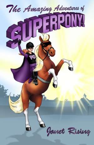 The Amazing Adventures of Superpony! de Janet Rising