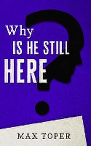 Why is He Still Here? de Gregory N Grey