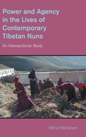 Power and Agency in the Lives of Contemporary Tibetan Nuns de Mitra Harkonen