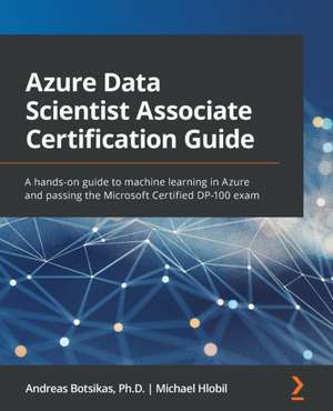 Azure Data Scientist Associate Certification Guide de Andreas Botsikas