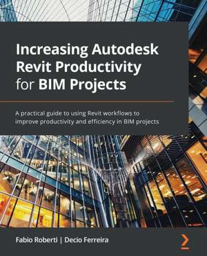 Increasing Autodesk Revit Productivity for BIM Projects de Fabio Roberti