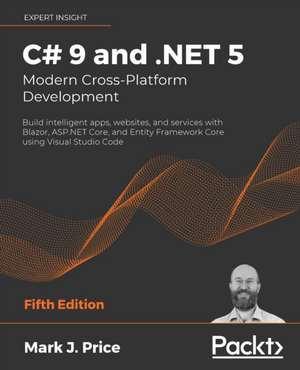 C# 9 and .NET 5 - Modern Cross-Platform Development - Fifth Edition de Mark J. Price