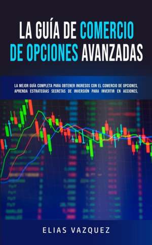 La Guía de Comercio de Opciones Avanzadas de Elias Vazquez