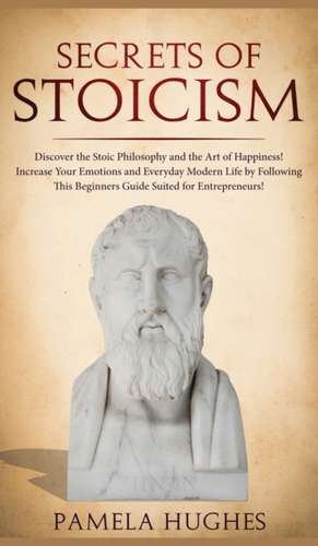 Secrets of Stoicism de Pamela Hughes