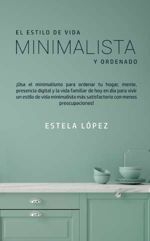 El Estilo de Vida Minimalista y Ordenado de Estela López