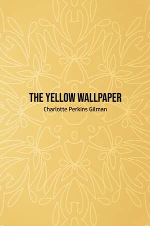 The Yellow Wallpaper de Charlotte Perkins Gilman