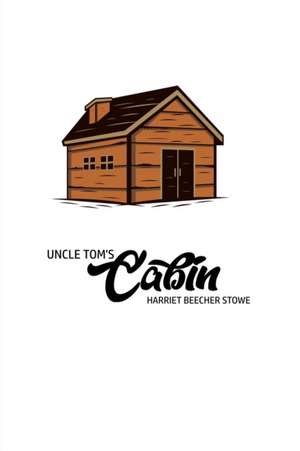 Unlce Tom's Cabin de Harriet Beecher Stowe