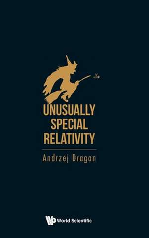 UNUSUALLY SPECIAL RELATIVITY de Dragan Andrzej