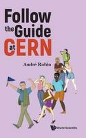 FOLLOW THE GUIDE AT CERN de Rubio Andre