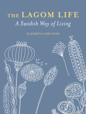 The Lagom Life: A Swedish way of living de Elisabeth Carlsson