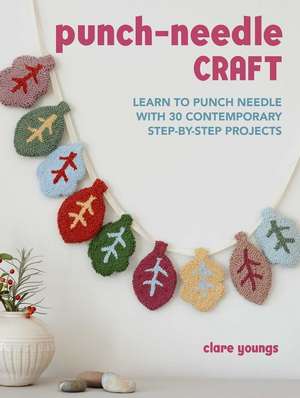 Punch-Needle Craft: Learn to punch needle with 30 contemporary step-by-step projects de Clare Youngs