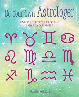 Essential Astrology: Learn to be your own astrologer and unlock the secrets of the signs and planets de Joanna Watters