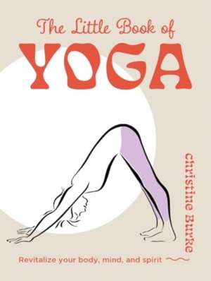 The Little Book of Yoga de Christine Burke