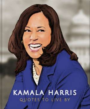 Kamala Harris: Quotes to Live by de Orange Hippo!