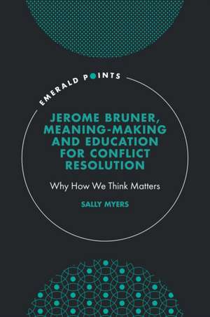 Jerome Bruner, Meaning–Making and Education for – Why How We Think Matters de Sally Myers