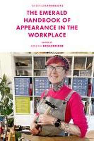 The Emerald Handbook of Appearance in the Workplace de Adelina Broadbridge