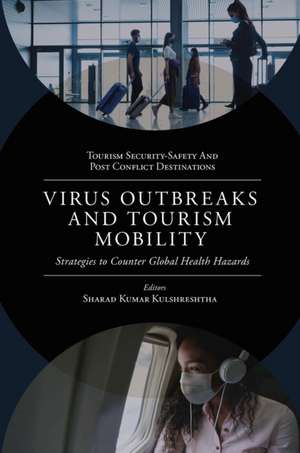 Virus Outbreaks and Tourism Mobility – Strategies to Counter Global Health Hazards de Sharad Kumar Kulshreshtha