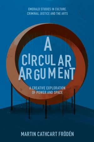 A Circular Argument – A Creative Exploration of Power and Space de Martin Cathcart Frödén