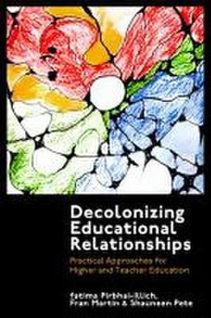 Decolonizing Educational Relationships – Practical Approaches for Higher and Teacher Education de Fatima Pirbhai–illich