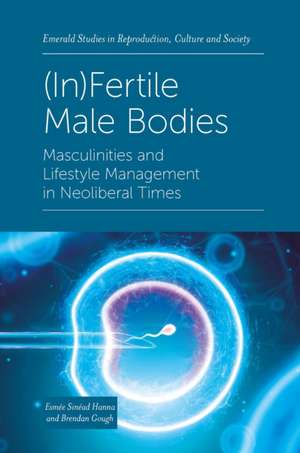 (In)Fertile Male Bodies – Masculinities and Lifestyle Management in Neoliberal Times de Esmée Sinéad Hanna