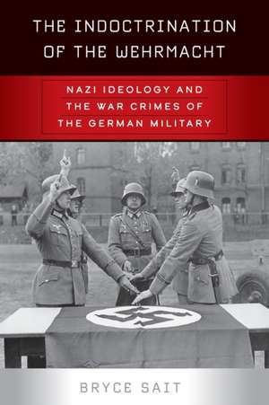 The Indoctrination of the Wehrmacht de Bryce Sait