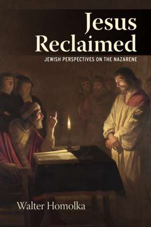 Jesus Reclaimed de Rabbi Walter Homolka