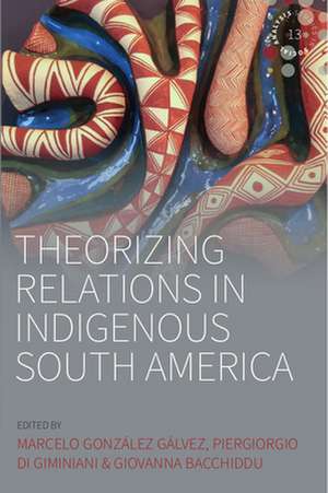 Theorizing Relations in Indigenous South America de Giovanna Bacchiddu