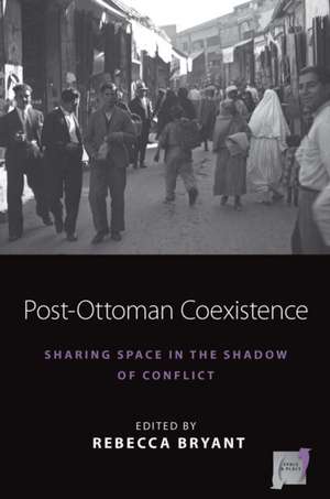 Post-Ottoman Coexistence de Rebecca Bryant