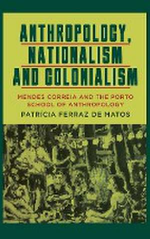 Anthropology, Nationalism and Colonialism de Patrícia Ferraz de Matos