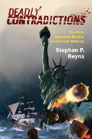 Deadly Contradictions de Stephen P. Reyna