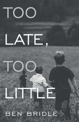 Too Late, Too Little de Ben Bridle