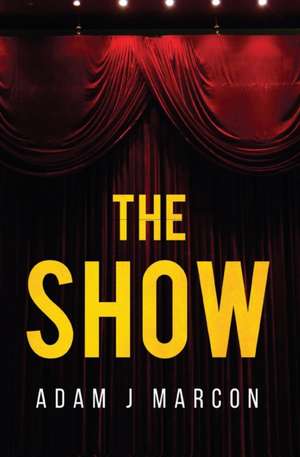 The Show de Adam J Marcon