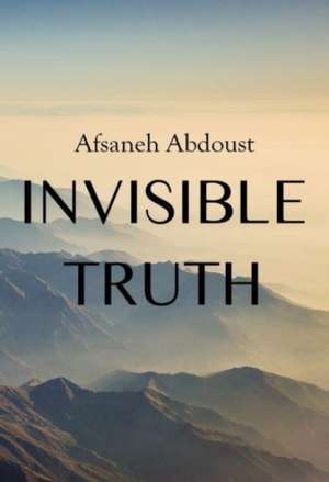 Invisible Truth de Afsaneh Abdoust