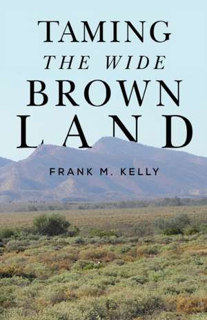 Taming the Wide Brown Land de Frank M. Kelly