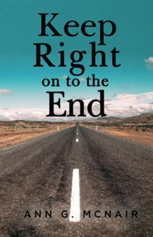 McNair, A: Keep right on to the End de Ann G. McNair