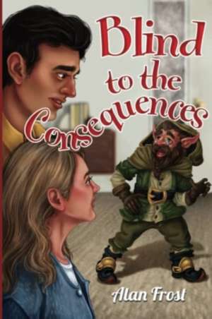 Blind to the Consequences de Alan Frost