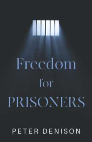 Denison, P: Freedom for Prisoners de Peter Denison