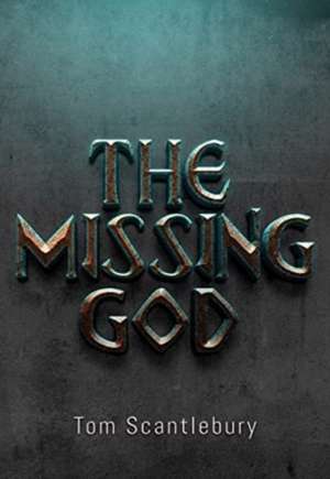 The Missing God de Tom Scantlebury