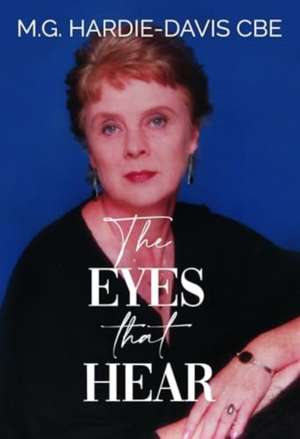 Hardie-Davis CBE, M: Eyes that Hear de M.G. Hardie-Davis CBE