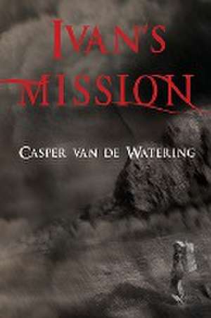 Ivan's Mission de Casper van de Watering