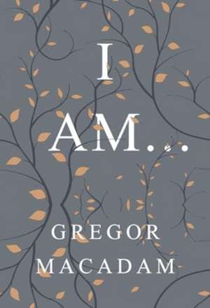 I Am... de Gregor Macadam