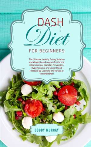 DASH Diet for Beginners de Bobby Murray