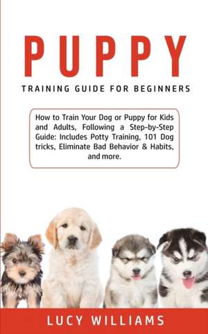 Puppy Training Guide for Beginners de Lucy Williams