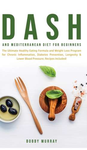 Dash and Mediterranean Diet for Beginners de Bobby Murray