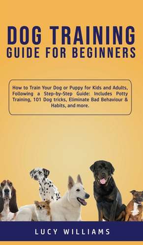 Dog Training Guide for Beginners de Lucy Williams