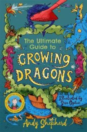 The Ultimate Guide to Growing Dragons (The Boy Who Grew Dragons 6) de Andy Shepherd