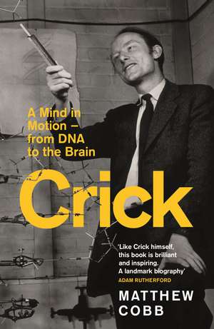Crick: A Mind in Motion – from DNA to the Brain de Professor Matthew Cobb